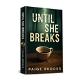Until She Breaks – The Twisted Series